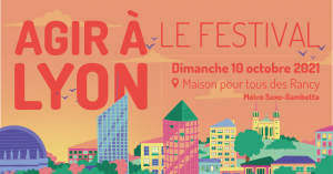 Festival Agir à Lyon 2021 – 10 octobre 2021